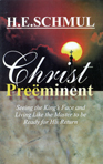 Christ Pre�minent By H E Schmul